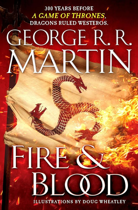 Fire & Blood: 300 Years Before A Game of Thrones (The Targaryen Dynasty: The House of the Dragon) cover image